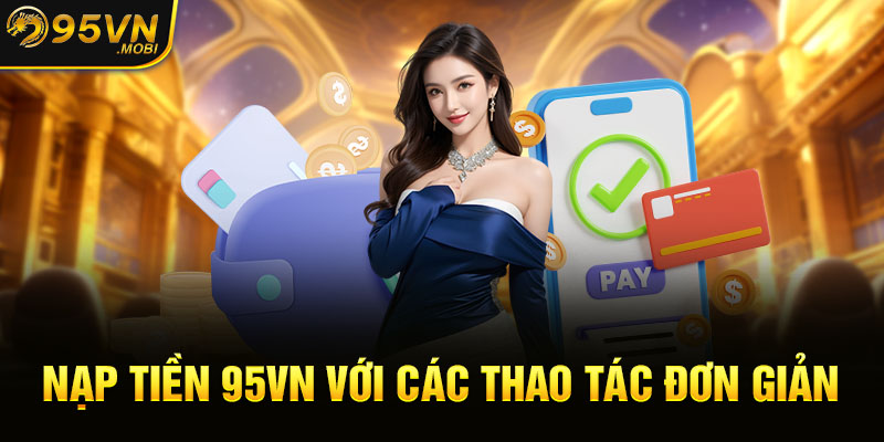 Nạp tiền 95VN với các thao tác đơn giản