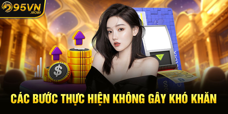 Các bước thực hiện không gây khó khăn