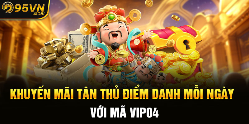 Khuyến mãi tân thủ điểm danh mỗi ngày với mã VIP04